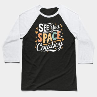 See You Space Cowboy Baseball T-Shirt